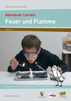 Abenteuer Lernen: Feuer und Flamme. Mini-Experimentierkurse mit Pep! - Naturwissenschaftliche Erfahrungsräume für Kinder in inklusiven Gruppen (3. bis 6. Klasse). scolix, 2016.