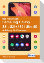 Das Praxisbuch Samsung Galaxy S21 / S21+ / S21 Ultra 5G - Anleitung für Einsteiger
