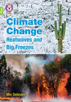 Debnam, Mio. Climate Change Heatwaves and Big Freezes - Band 11+/Lime Plus. HarperCollins Publishers, 2022.