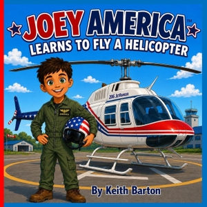 Barton, Keith. Joey America Learns to Fly a Helicopter. Independently published, 2026.