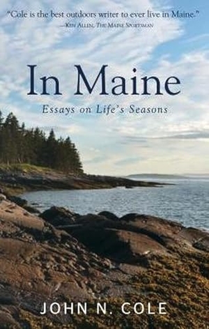 Cole, John. In Maine - Essays on Life's Seasons. Islandport Press, 2019.