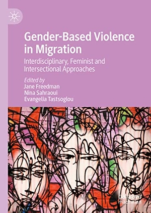 Freedman, Jane / Evangelia Tastsoglou et al (Hrsg.). Gender-Based Violence in Migration - Interdisciplinary, Feminist and Intersectional Approaches. Springer International Publishing, 2022.