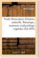 Traité Élémentaire d'Histoire Naturelle. Botanique, Anatomie Et Physiologie Végétales