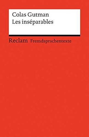 Gutman, Colas. Les inséparables - (Fremdsprachentexte). Reclam Philipp Jun., 2013.