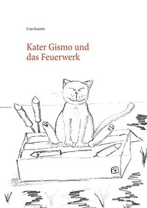 Goeritz, Uwe. Kater Gismo und das Feuerwerk. Books on Demand, 2016.