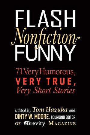 Doyle, Brian. Flash Nonfiction Funny - 71 Very Humorous, Very True, Very Short Stories. Woodhall Press, 2018.