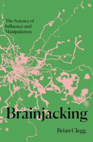 Clegg, Brian. Brainjacking - The Science of Influence and Manipulation. Icon Books, 2024.