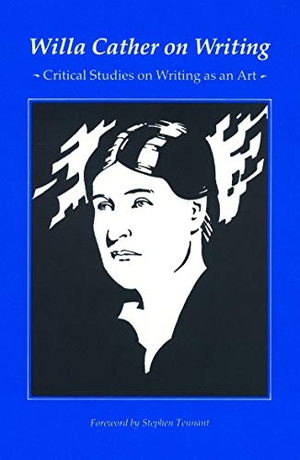 Cather, Willa. Willa Cather on Writing - Critical Studies on Writing as an Art. Nebraska, 1988.