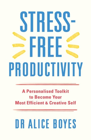 Boyes, Alice. Stress-Free Productivity - A Personalised Toolkit to Become Your Most Efficient, Creative Self. Ebury Publishing, 2022.