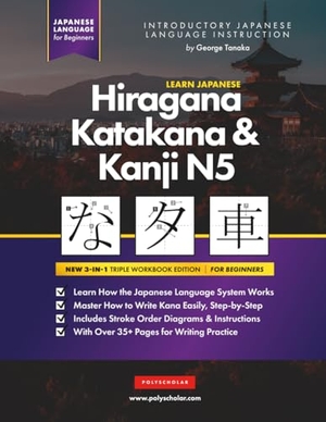 Tanaka, George / Polyscholar. Learn Japanese Hiragana, Katakana and Kanji N5 - Workbook for Beginners - The Easy, Step-by-Step Study Guide and Writing Practice Book: Best Way to Learn Japanese and How to Write the Alphabet of Japan (Letter Chart Inside). Polyscholar, 2022.