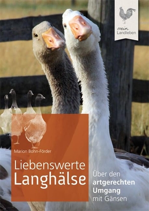 Bohn-Förder, Marion. Liebenswerte Langhälse - Über den artgerechten Umgang mit Gänsen. Cadmos Verlag GmbH, 2012.