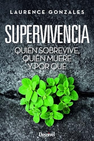 Chapa, Pedro / Laurence Gonzales. Quién sobrevive, quién muere y por qué : superviviencia. Ediciones Desnivel, S. L, 2016.