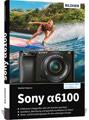 Stephan, Klapszus. Sony A6100 - Das umfangreiche Praxisbuch zu Ihrer Kamera!. BILDNER Verlag, 2020.