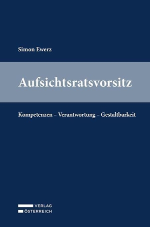 Ewerz, Simon. Aufsichtsratsvorsitz - Kompetenzen - Verantwortung - Gestaltbarkeit. Verlag Österreich GmbH, 2026.
