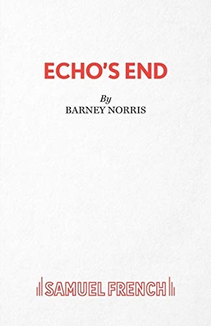 Norris, Barney. Echo's End. Samuel French Ltd, 2017.