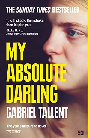 Tallent, Gabriel. My Absolute Darling - The Most Talked About Debut of 2017. Harper Collins Publ. UK, 2018.