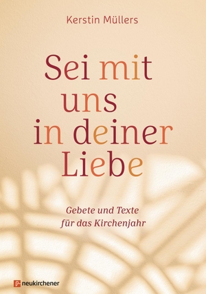 Müllers, Kerstin. Sei mit uns in deiner Liebe - Gebete und Texte für das Kirchenjahr. Neukirchener Verlag, 2023.