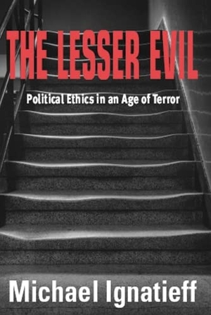 Ignatieff, Michael. The Lesser Evil. Edinburgh University Press, 2005.