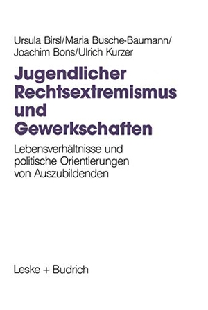 Birsl, Ursula / Kurzer, Ulrich et al. Jugendlicher Rechtsextremismus und Gewerkschaften - Lebensverhältnisse und politische Orientierungen von Auszubildenden. VS Verlag für Sozialwissenschaften, 1995.