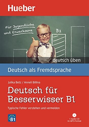 Billina, Anneli / Julika Ulrike Betz. Deutsch üben Deutsch für Besserwisser B1 - Typische Fehler verstehen und vermeiden  / Buch mit MP3-CD. Hueber Verlag GmbH, 2016.