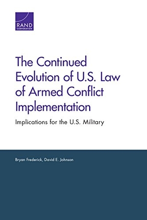 Frederick, Bryan / David E Johnson. The Continued Evolution of U.S. Law of Armed Conflict Implementation - Implications for the U.S. Military. RAND Corporation, 2015.
