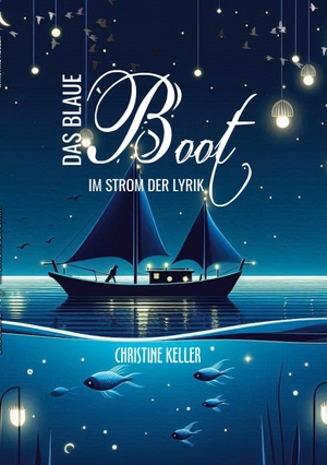 Keller, Christine. Das blaue Boot im Strom der Lyrik. BoD - Books on Demand, 2024.