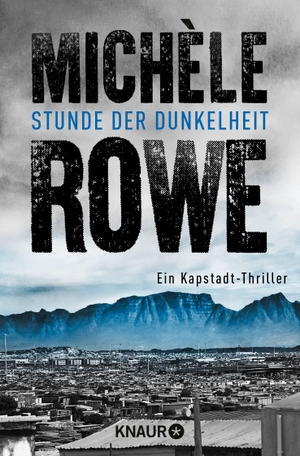 Michèle Rowe / Alexandra Baisch. Stunde der Dunkelheit - Ein Kapstadt-Thriller. Knaur Taschenbuch, 2018.