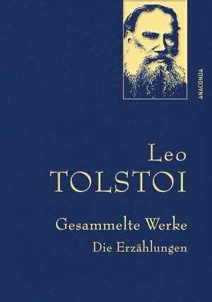 Tolstoi, Leo. Leo Tolstoi - Gesammelte Werke. Die Erzählungen (Leinenausg. mit goldener Schmuckprägung). Anaconda Verlag, 2016.