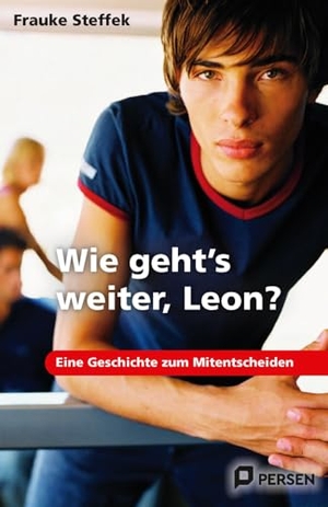 Steffek, Frauke. Wie geht's weiter Leon? - Eine Geschichte zum Mitentscheiden. 7. bis 9. Klasse. Persen Verlag i.d. AAP, 2009.