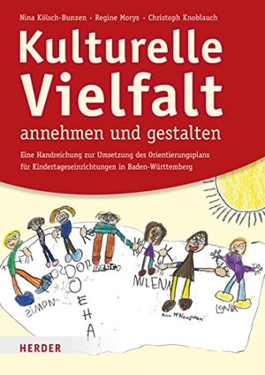 Kölsch-Bunzen, Nina / Morys, Regine et al. Kulturelle Vielfalt annehmen und gestalten - Eine Handreichung für die Umsetzung des Orientierungsplans für Kindertageseinrichtungen in Baden-Württemberg. Herder Verlag GmbH, 2015.