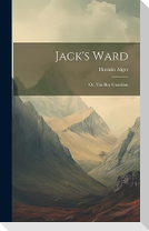 Jack's Ward; or, The boy Guardian