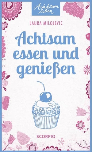 Milojevic, Laura. Achtsam essen und genießen. Scorpio Verlag, 2016.