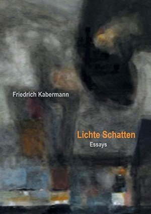 Kabermann, Friedrich. Lichte Schatten - Essays. Books on Demand, 2014.