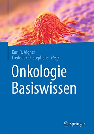 Aigner, Karl R. / Frederick O. Stephens (Hrsg.). Onkologie Basiswissen. Springer-Verlag GmbH, 2016.