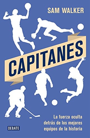 Walker, Sam. Capitanes : la fuerza oculta detrás de los mejores equipos de la historia. Editorial Debate, 2017.