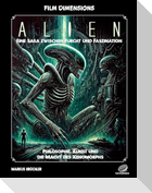 Film Dimensions: Alien - Das Franchise - Eine Saga zwischen Furcht und Faszination