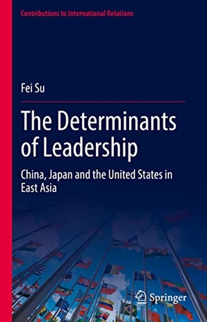 Su, Fei. The Determinants of Leadership - China, Japan and the United States in East Asia. Springer International Publishing, 2022.