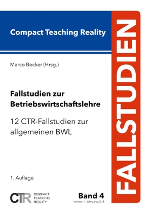 Becker, Marco (Hrsg.). Fallstudien zur Betriebswirtschaftslehre - Band 4: - 12 CTR-Fallstudien zur allgemeinen Betriebswirtschaftslehre. Books on Demand, 2018.