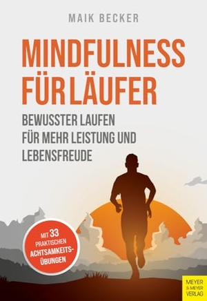 Becker, Maik. Mindfulness für Läufer - Bewusster Laufen für mehr Leistung und Lebensfreude. Meyer + Meyer Fachverlag, 2025.