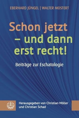 Jüngel, Eberhard / Walter Mostert. Schon jetzt - und dann erst recht! - Beiträge zur Eschatologie. Vorlesungen - Vorträge - Predigten. Evangelische Verlagsansta, 2024.