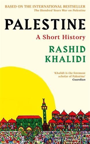 Khalidi, Rashid I.. Palestine - A Short History. Profile Books, 2026.