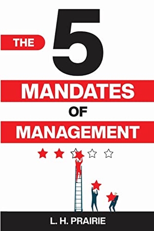 Prairie, L. H.. The 5 Mandates of Management. Indy Pub, 2022.