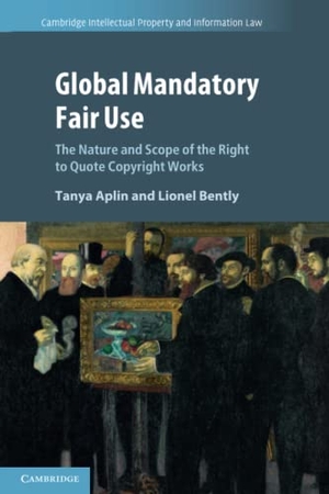 Aplin, Tanya / Lionel Bently. Global Mandatory Fair Use. Cambridge University Press, 2022.