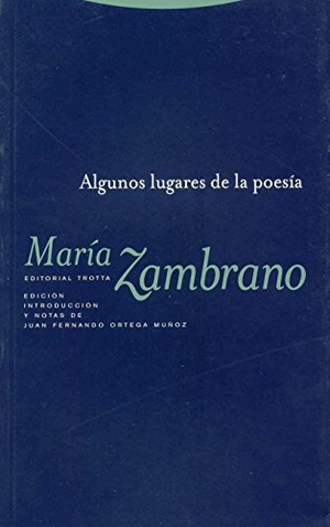 Zambrano, María. Algunos lugares de la poesía. Editorial Trotta, S.A., 2007.
