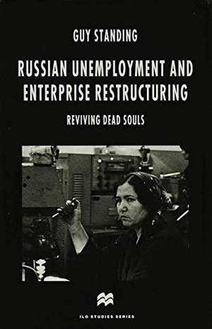 Standing, Guy. Russian Unemployment and Enterprise Restructuring - Reviving Dead Souls. Palgrave MacMillan UK, 1996.
