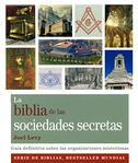 La Biblia de las sociedades secretas : guía definitiva sobre las organizaciones misteriosas