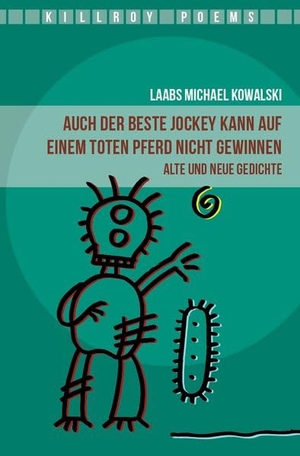 Kowalski, Laabs Michael. Auch der beste Jockey kann auf einem toten Pferd nicht gewinnen - Alte und neue Gedichte. Killroy Media, 2026.