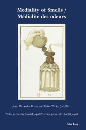 Perras, Jean-Alexandre / Érika Wicky (Hrsg.). Mediality of Smells / Médialité des odeurs. Peter Lang, 2021.