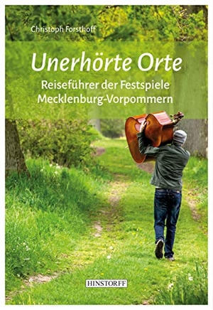 Forsthoff, Christoph. Unerhörte Orte - Reiseführer der Festspiele Mecklenburg-Vorpommern. Hinstorff Verlag GmbH, 2020.