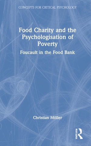 Möller, Christian. Food Charity and the Psychologisation of Poverty - Foucault in the Food Bank. Taylor & Francis Ltd (Sales), 2021.